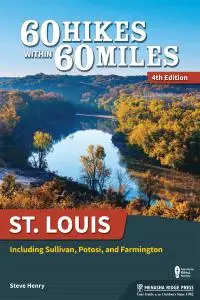 St. Louis: Including Sullivan, Potosi, and Farmington (60 Hikes Within 60 Miles), 4th Edition