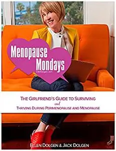 Menopause Mondays: The Girlfriend's Guide to Surviving and Thriving During Perimenopause and Menopause