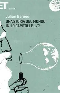 Julian Barnes, "Una storia del mondo in 10 capitoli e 1/2"