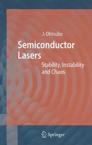 "Semiconductor Lasers: Stability, Instability and Chaos" by Junji Ohtsubo
