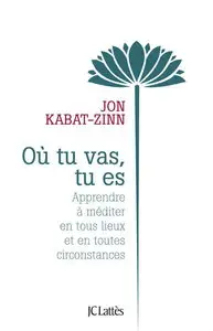 Jon Kabat-Zinn, "Où tu vas, tu es"