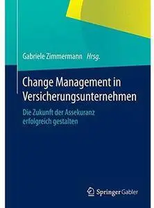 Change Management in Versicherungsunternehmen: Die Zukunft der Assekuranz erfolgreich gestalten