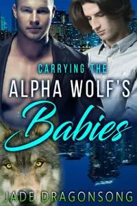 «Carrying The Alpha Wolf's Babies» by Jade DragonSong