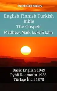 «English Finnish Turkish Bible – The Gospels – Matthew, Mark, Luke & John» by Truthbetold Ministry