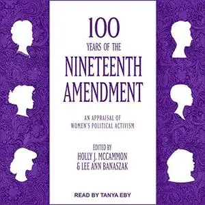 100 Years of the Nineteenth Amendment: An Appraisal of Women's Political Activism [Audiobook]