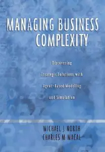 Managing Business Complexity: Discovering Strategic Solutions with Agent-Based Modeling and Simulation