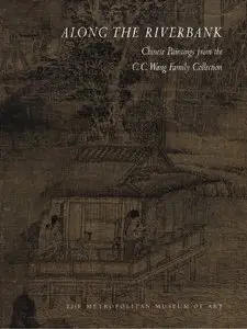 Along the Riverbank: Chinese Painting from the C.C. Wang Family Collection [Repost]