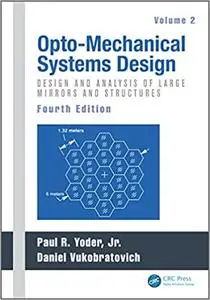 Opto-Mechanical Systems Design, Volume 2: Design and Analysis of Large Mirrors and Structures