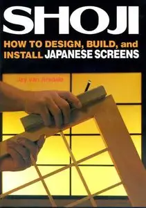 Shoji : How to Design, Build, and Install Japanese Screens