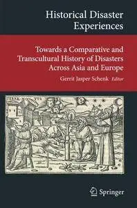 Historical Disaster Experiences: Towards a Comparative and Transcultural History of Disasters Across Asia and Europe (repost)