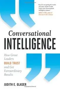 Conversational Intelligence: How Great Leaders Build Trust and Get Extraordinary Results (repost)
