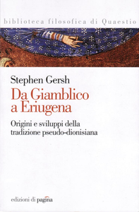 Stephen Gersh - Da Giamblico a Eriugena. Origine e sviluppo della tradizione pseudo-dionisiana (2009)