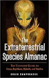 The Extraterrestrial Species Almanac: The Ultimate Guide to Greys, Reptilians, Hybrids, and Nordics (MUFON)