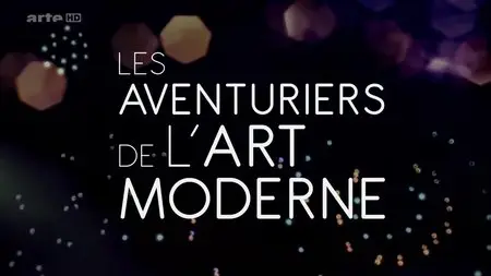 (Arte) Les aventuriers de l’art moderne (2015)