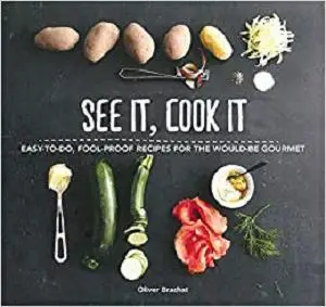 See It, Cook It: Easy-to-Do, Fool-Proof Recipes for the Would-Be Gourmet