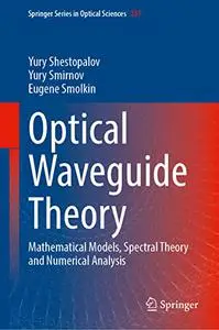 Optical Waveguide Theory: Mathematical Models, Spectral Theory and Numerical Analysis