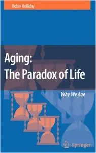 Aging: The Paradox of Life : Why We Age