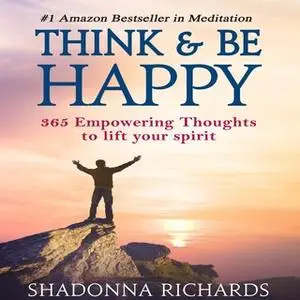 «Think & Be Happy: 365 Empowering Thoughts to Lift Your Spirit» by Shadonna Richards