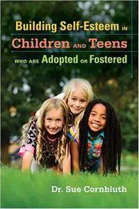 Building Self-Esteem in Children and Teens Who Are Adopted or Fostered