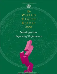 The World Health Report 2000 - Health Systems: Improving Performance  