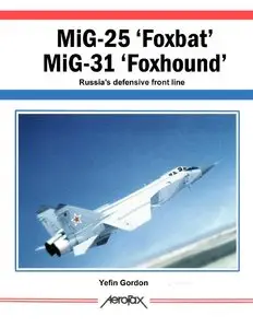 MiG-25 'Foxbat' MiG-31 'Foxhound': Russia's Defensive Front Line (Aerofax) (Repost)