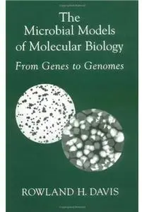 The Microbial Models of Molecular Biology: From Genes to Genomes