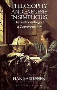 Philosophy and Exegesis in Simplicius: The Methodology of a Commentator