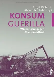 Konsumguerilla: Widerstand gegen Massenkultur?