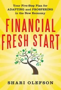 Financial Fresh Start: Your Five-Step Plan for Adapting and Prospering in the New Economy