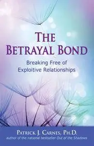 The Betrayal Bond: Breaking Free of Exploitive Relationships