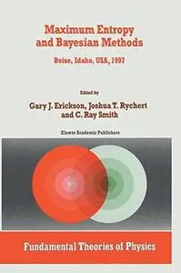 Maximum Entropy and Bayesian Methods: Boise, Idaho, USA, 1997 Proceedings of the 17th International Workshop on Maximum Entropy