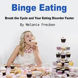 «Binge Eating» by Melanie Frecken