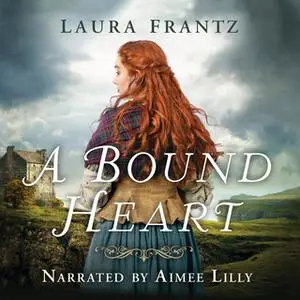 «A Bound Heart» by Laura Frantz