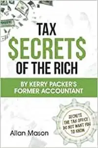 Tax Secrets of the Rich: By Kerry Packer's former accountant