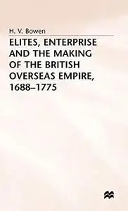 Elites, Enterprise, and the Making of the British Overseas Empire, 1688-1775