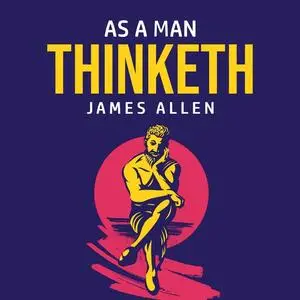 «As A Man Thinketh» by James Allen