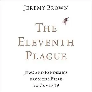 The Eleventh Plague: Jews and Pandemics from the Bible to COVID-19 [Audiobook]