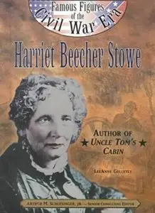 Harriet Beecher Stowe (Famous Figures of the Civil War Era)