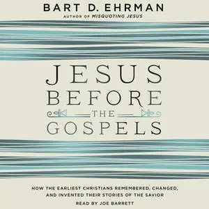 «Jesus Before the Gospels» by Bart D. Ehrman