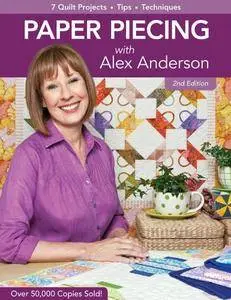 Paper Piecing with Alex Anderson: 7 Quilt Projects, Tips, Techniques, 2nd edition