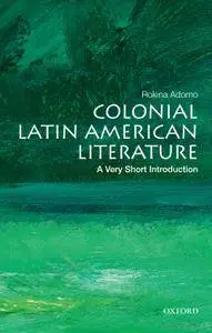 Colonial Latin American Literature: A Very Short Introduction (Very Short Introductions)