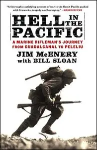 «Hell in the Pacific: A Marine Rifleman's Journey From Guadalcanal to Peleliu» by Jim McEnery