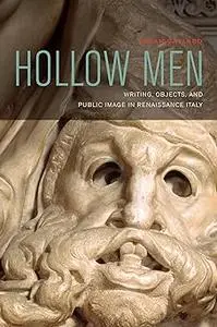 Hollow Men: Writing, Objects, and Public Image in Renaissance Italy