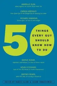 50 Things Every Guy Should Know How to Do: Celebrity and Expert Advice on Living Large