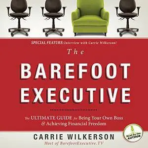 The Barefoot Executive: The Ultimate Guide to Being Your Own Boss and Achieving Financial Freedom [Audiobook] {Repost}