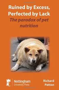 Ruined by Excess, Perfected by Lack: The Paradox of Pet Nutrition