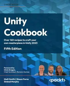 Unity Cookbook: Over 160 recipes to craft your own masterpiece in Unity 2023, 5th Edition