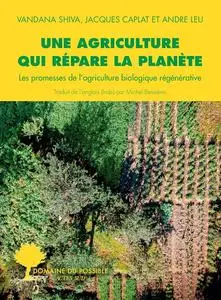 Vandana Shiva, Jacques Caplat, André Leu, "Une agriculture qui répare la planète"