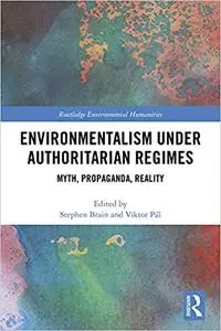 Environmentalism under Authoritarian Regimes: Myth, Propaganda, Reality