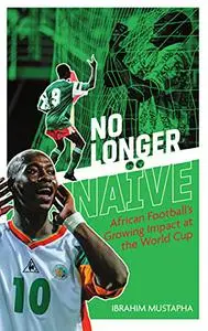 No Longer Naïve: African Football’s Growing Impact at the World Cup